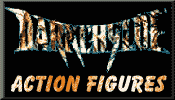 Click here for Darkchylde Action Figures