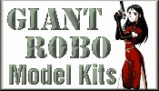 Click for Giant Robo Model Kits
