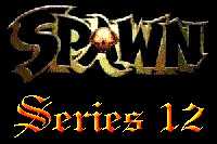 Click here for Spawn Series 12 Action Figures